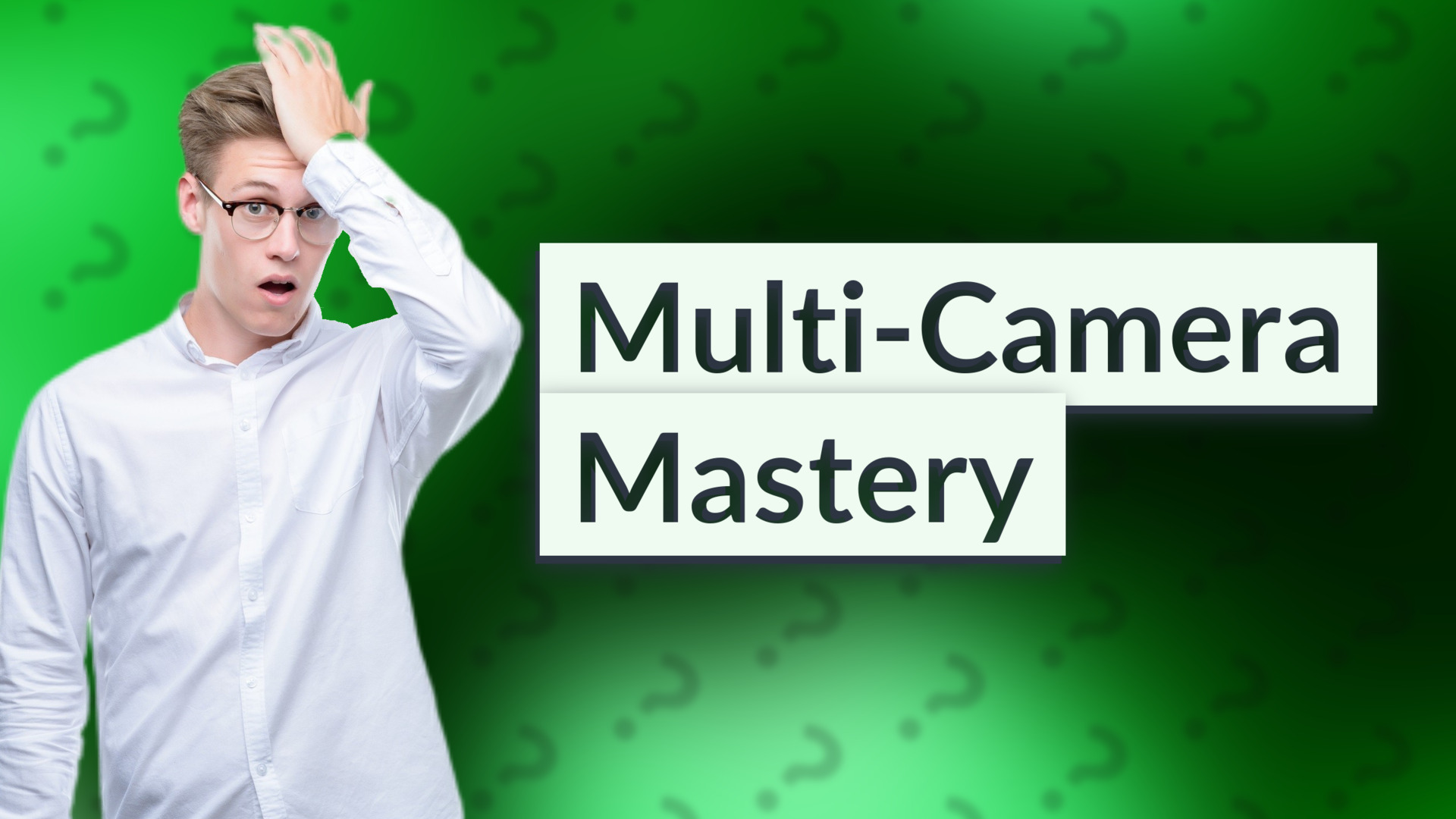 Multi-Camera Mastery