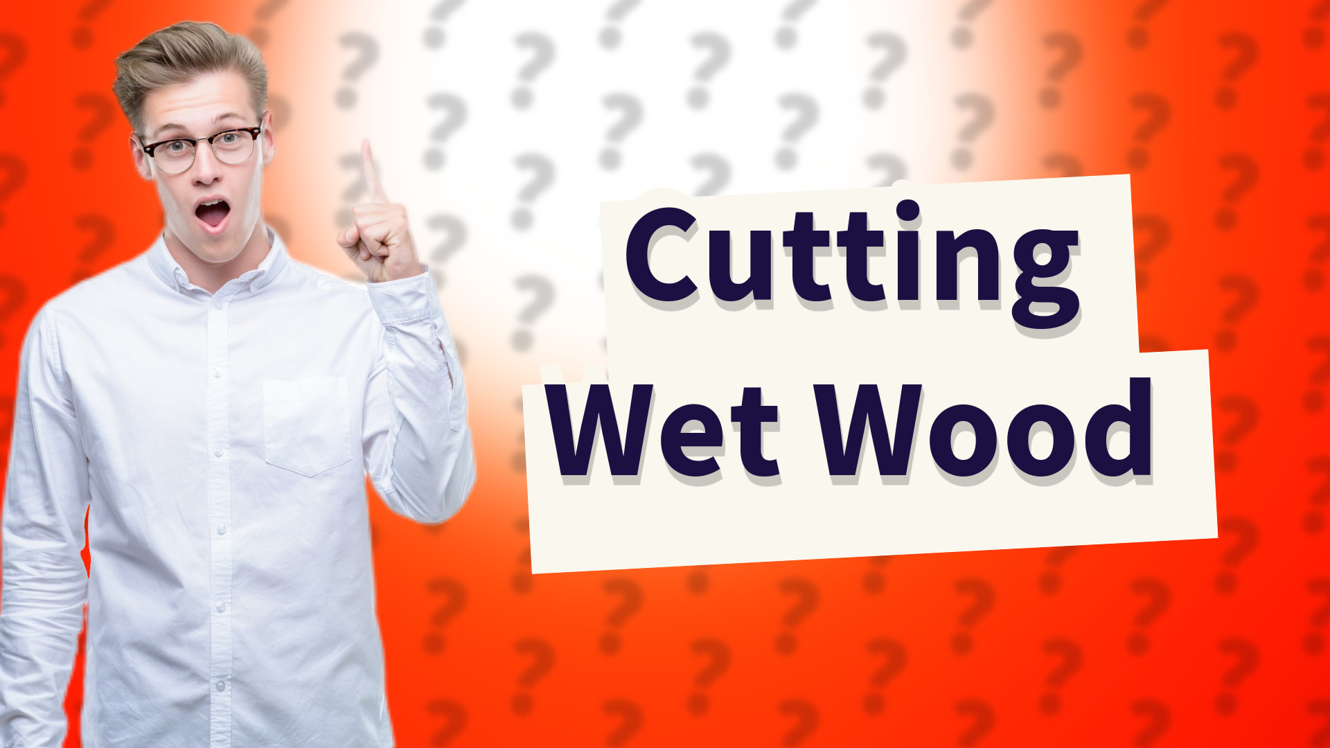 Cutting Wet Wood
