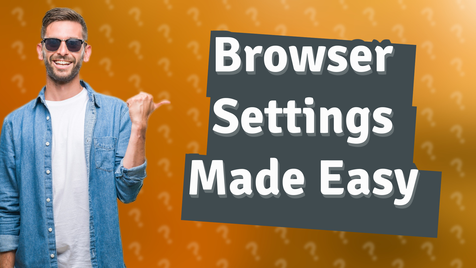 Browser Settings Made Easy