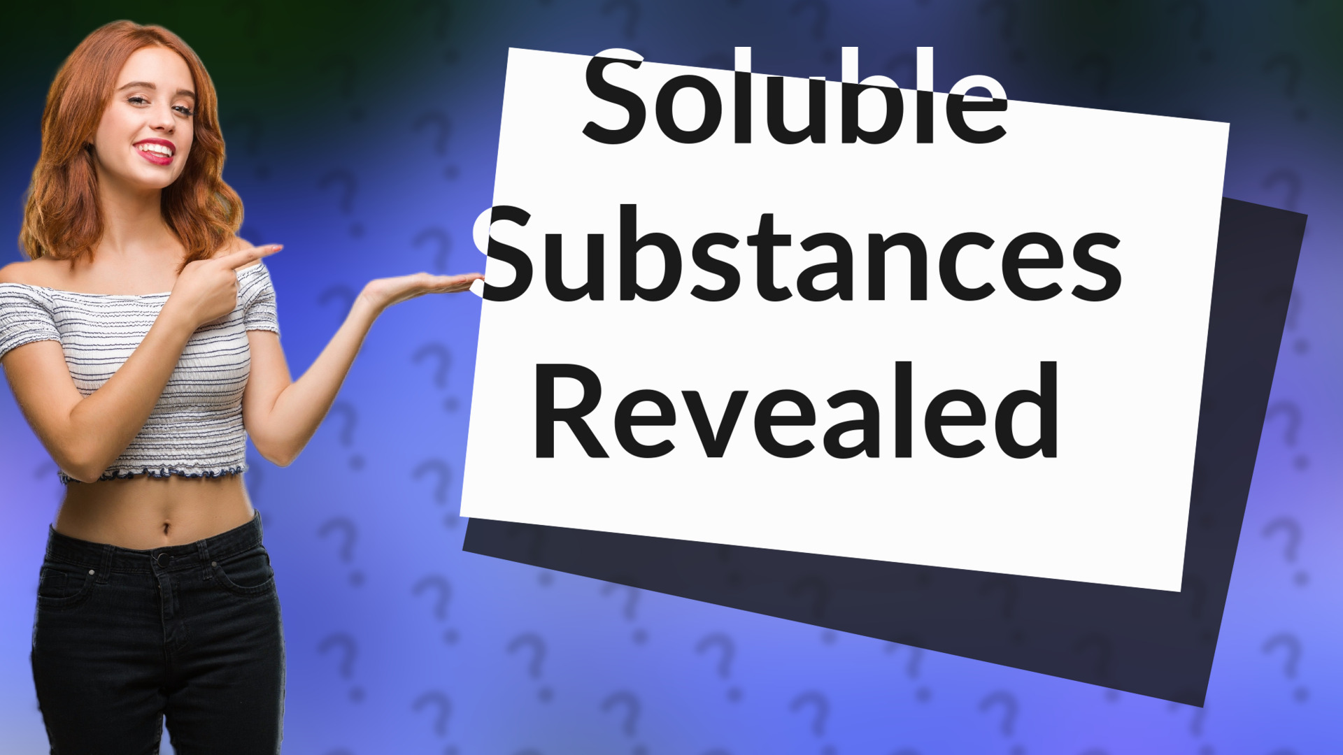 Soluble Substances Revealed