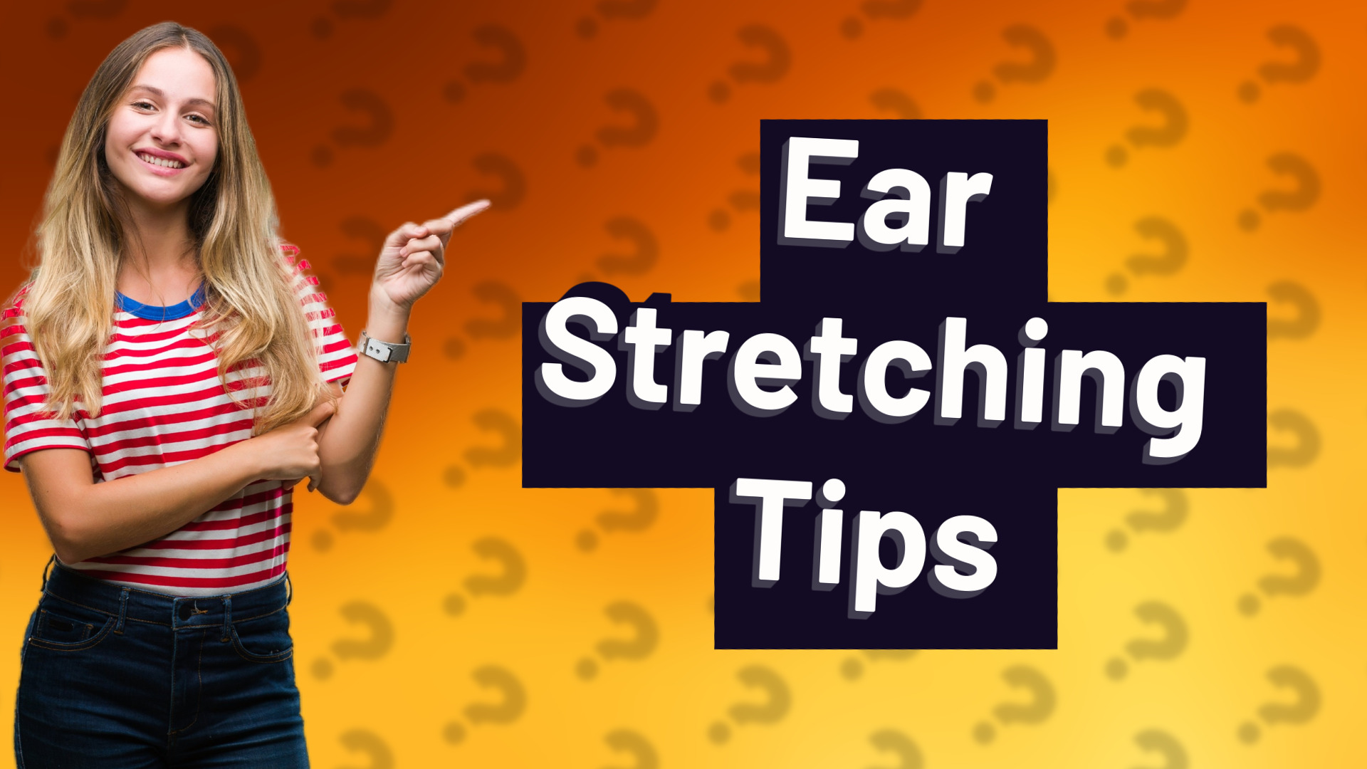 Ear Stretching Tips