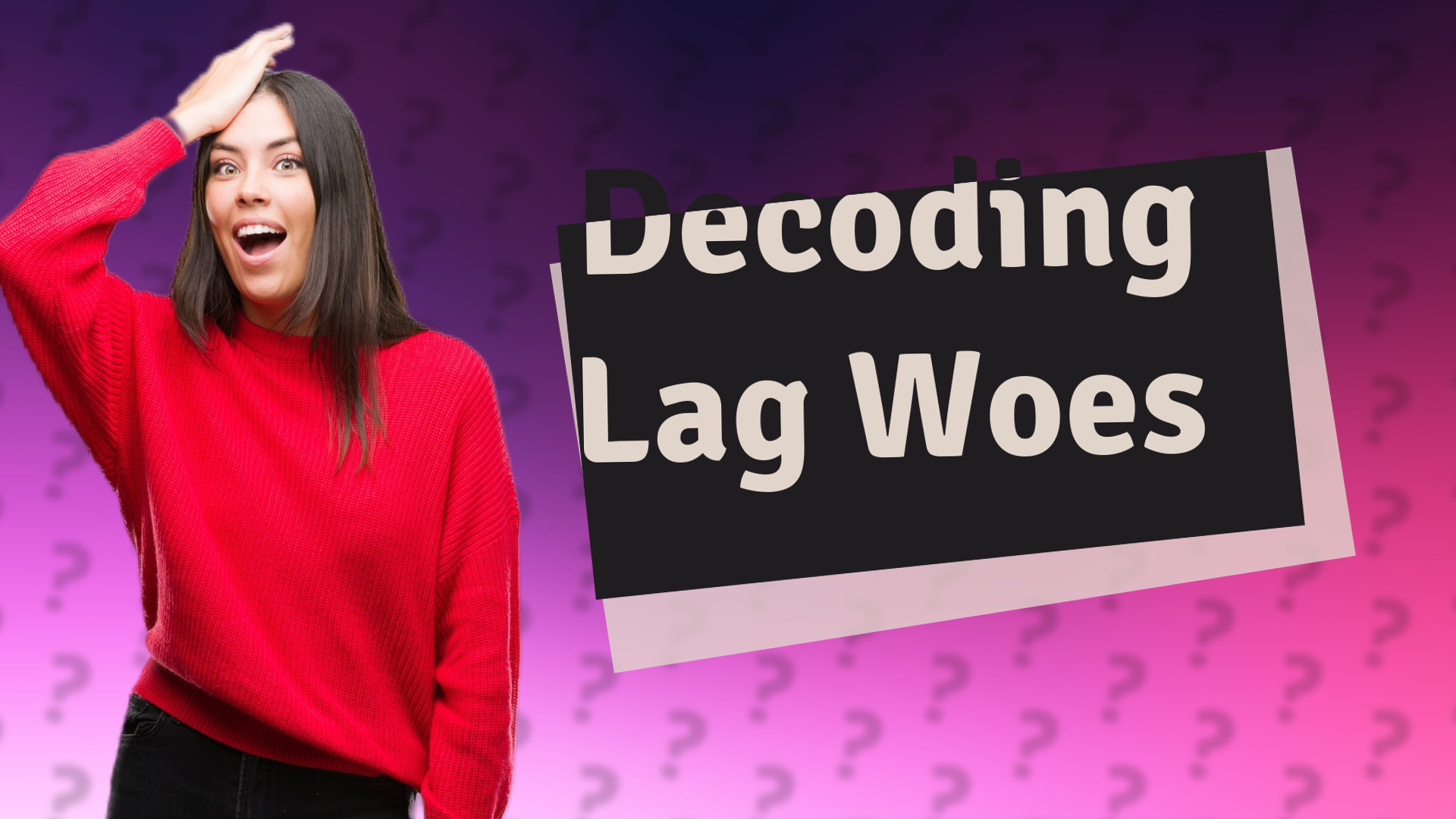 Decoding Lag Woes