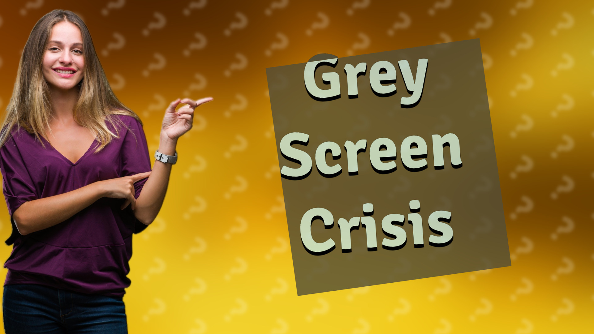 Grey Screen Crisis