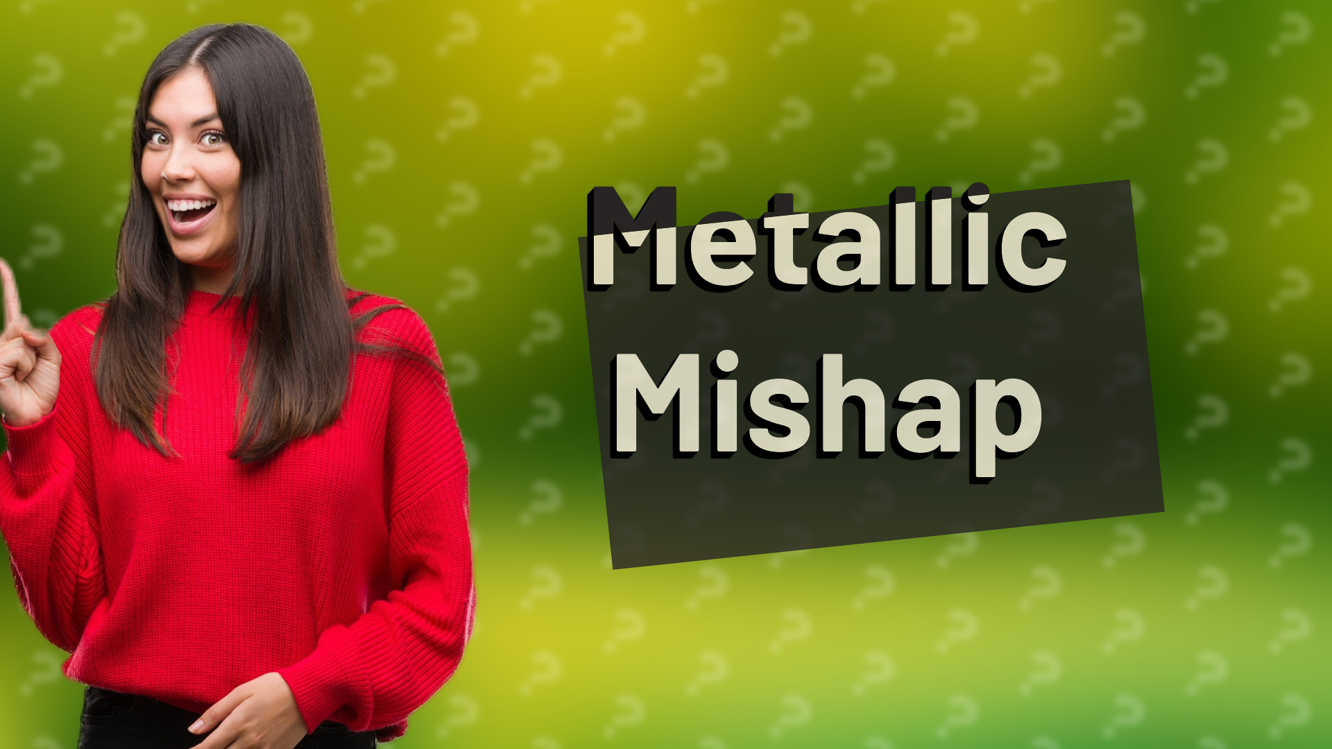 Metallic Mishap