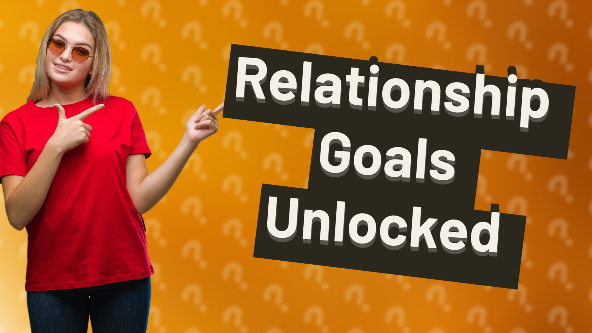 Relationship Goals Unlocked