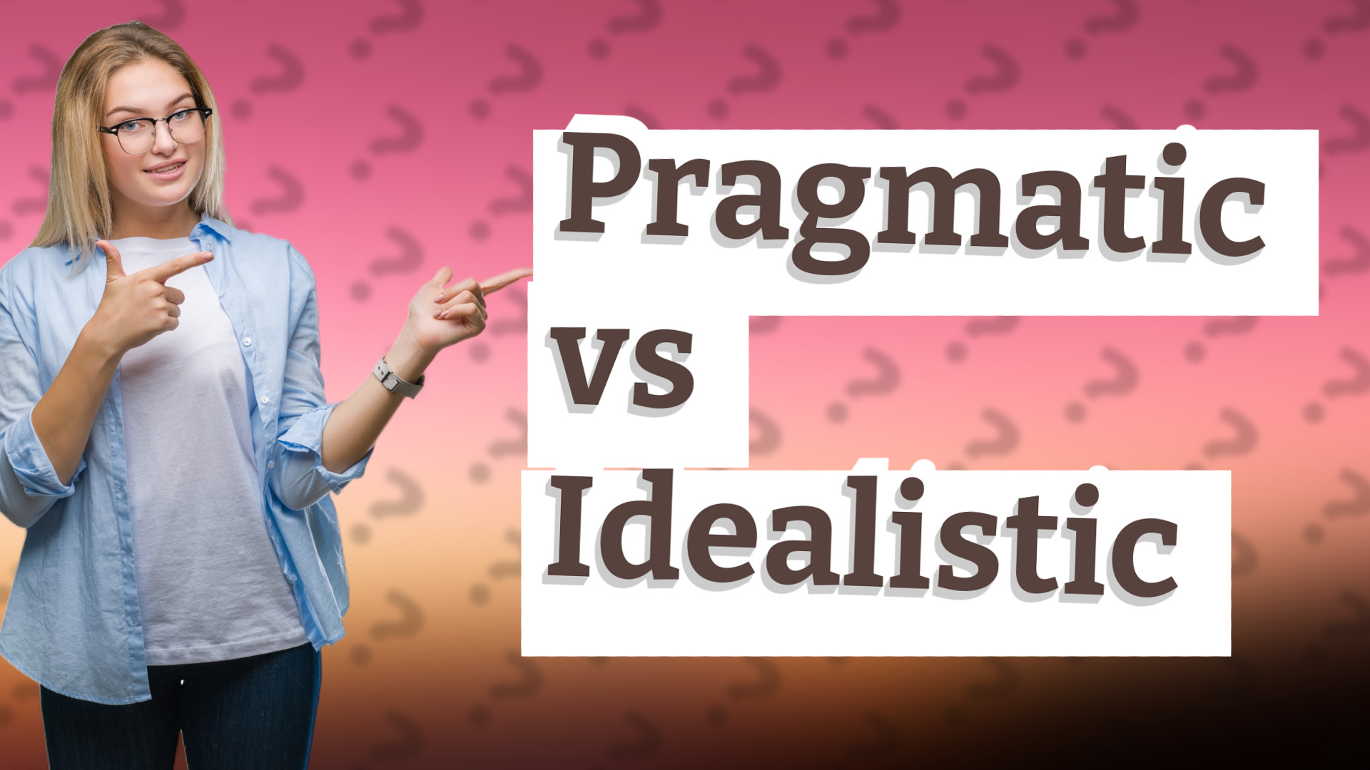 Pragmatic vs Idealistic