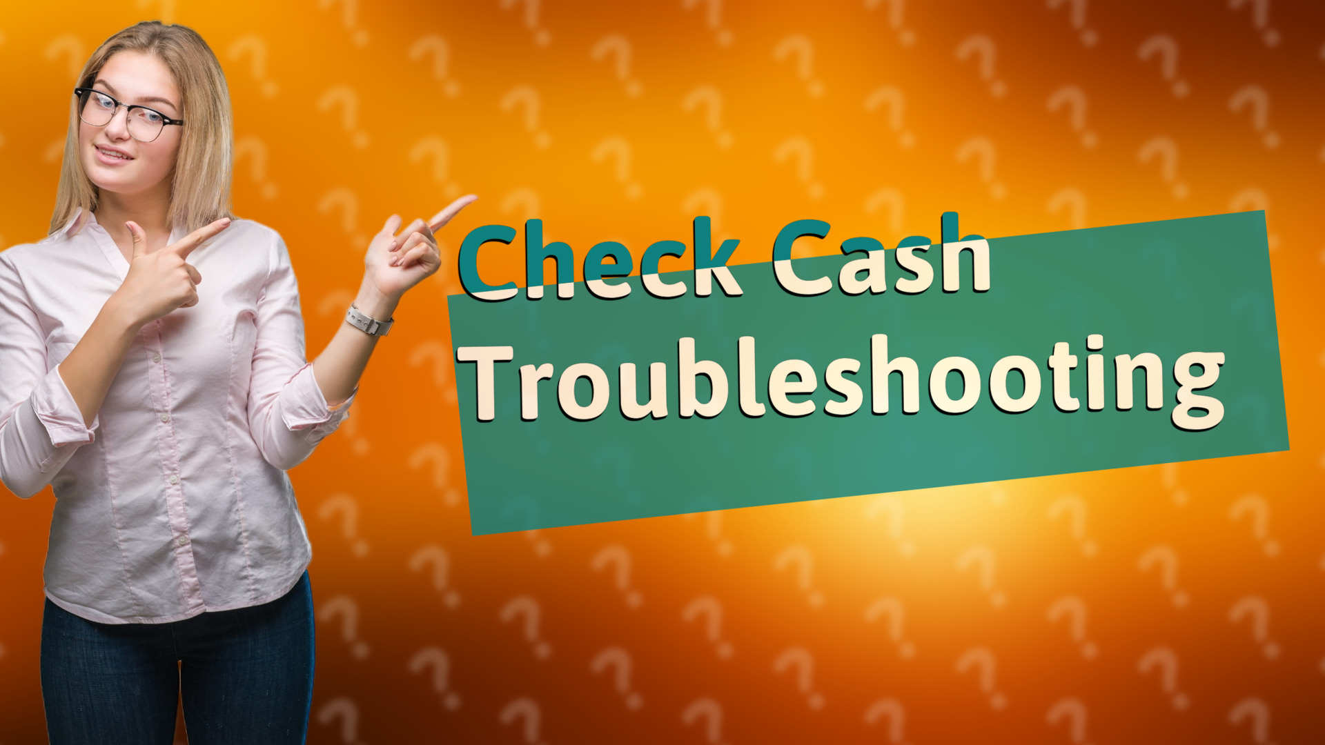 Check Cash Troubleshooting