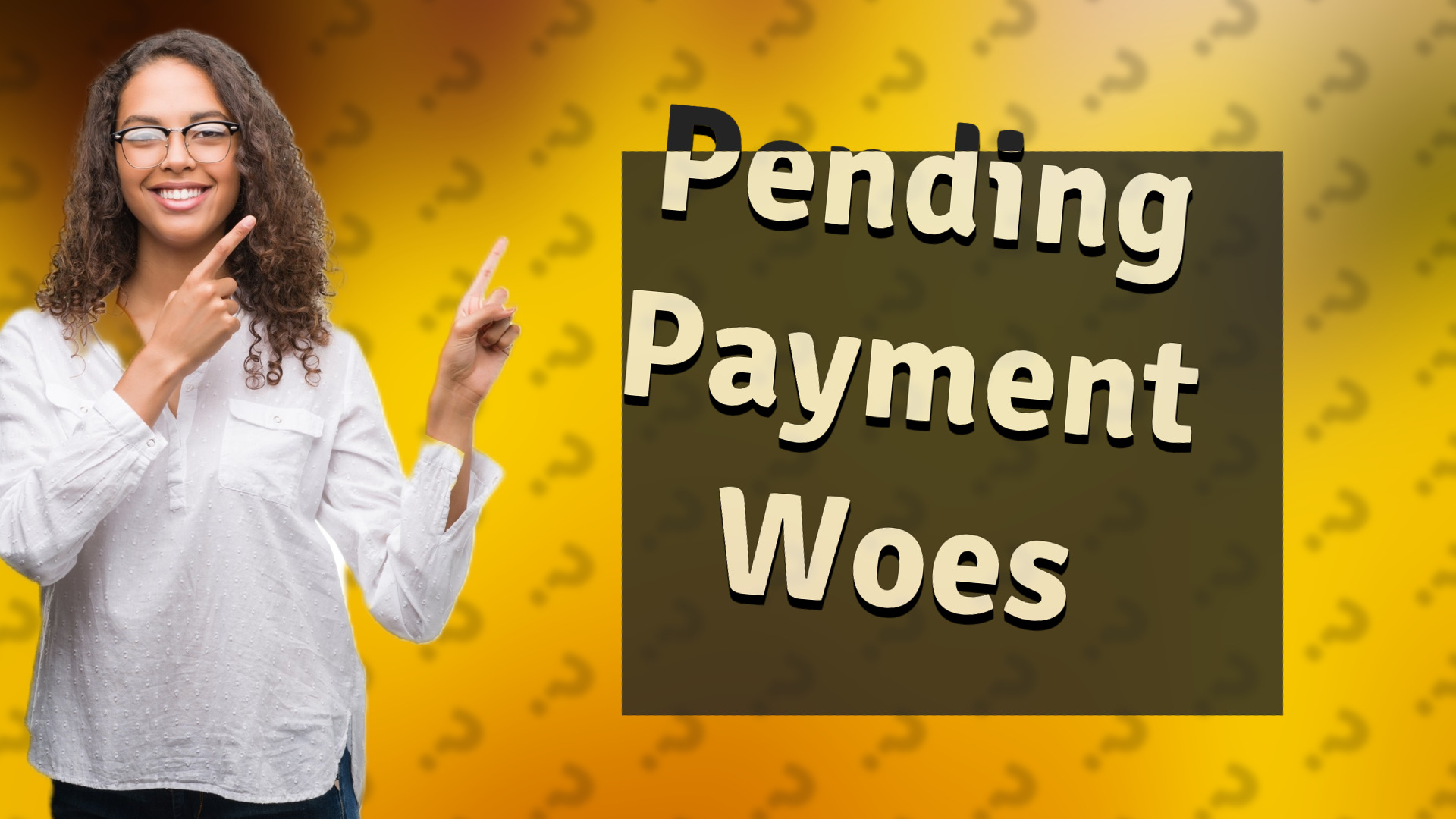 Pending Payment Woes