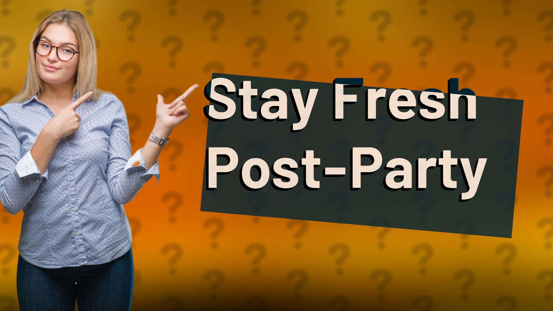 Stay Fresh Post-Party