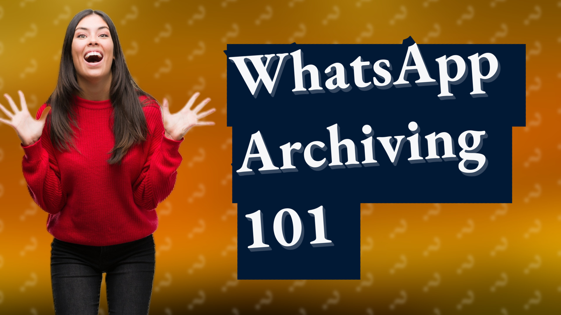 WhatsApp Archiving 101
