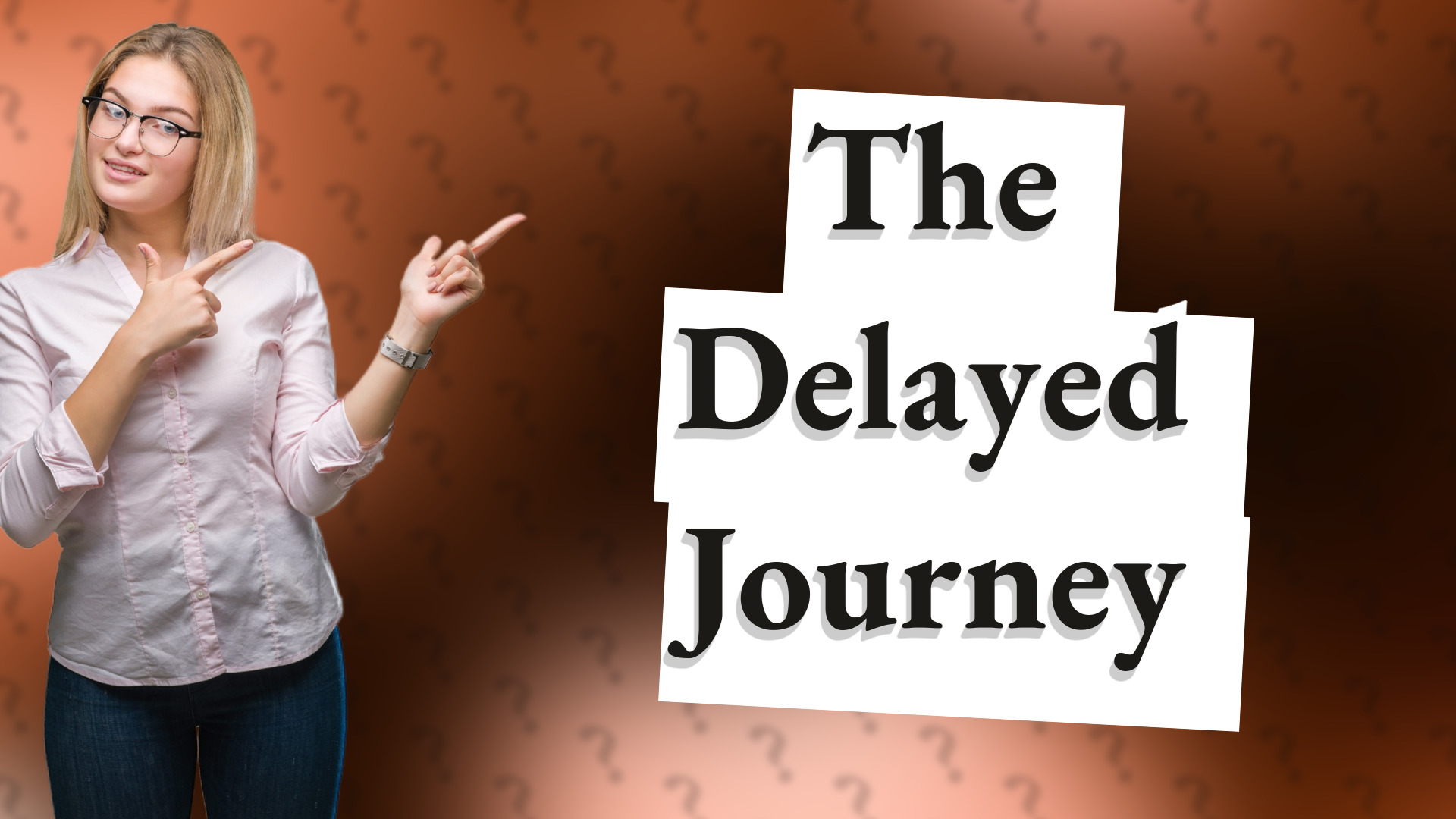 The Delayed Journey