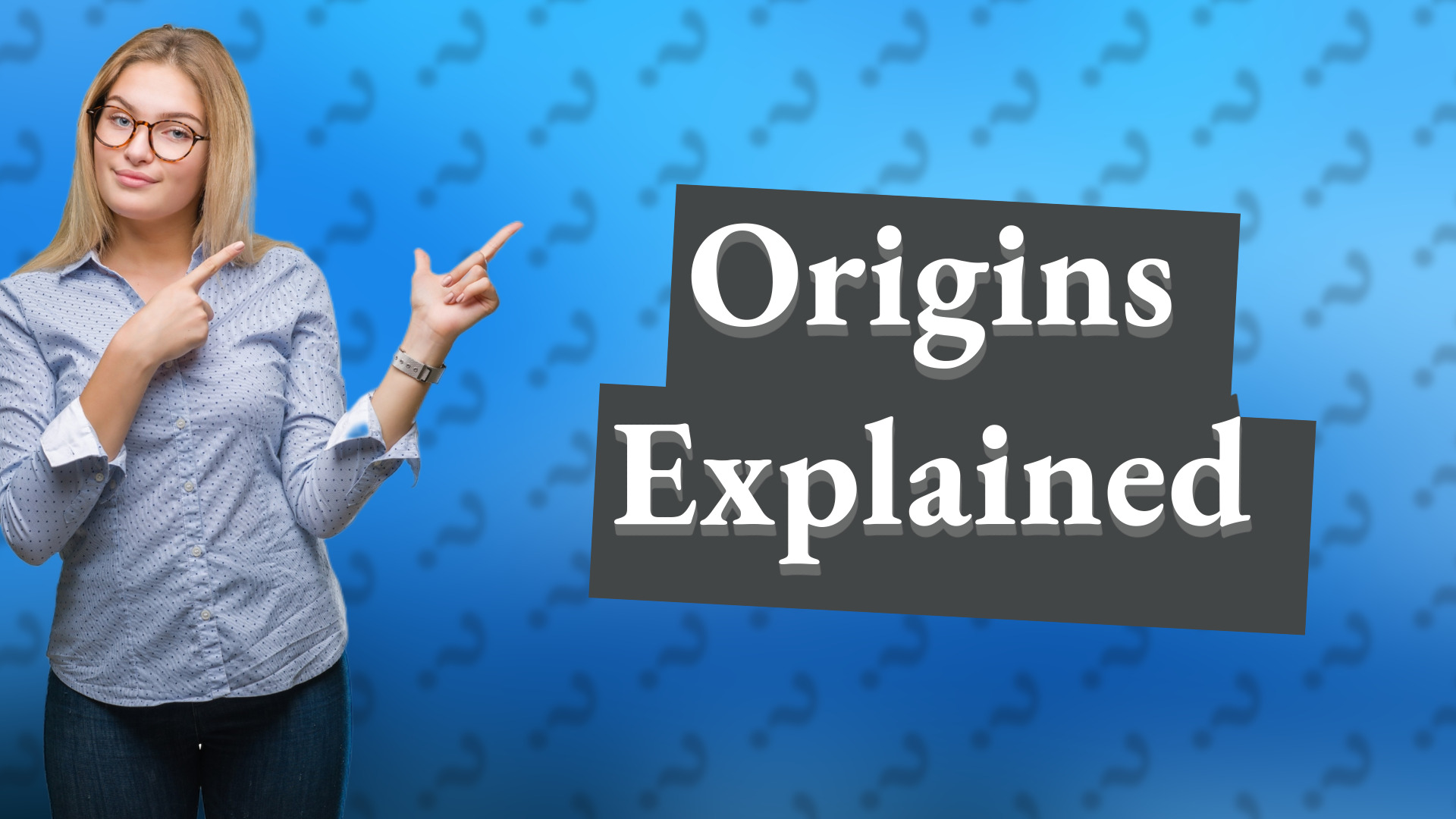 Origins Explained