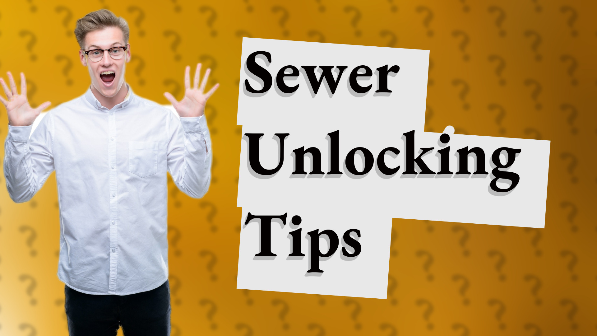 Sewer Unlocking Tips