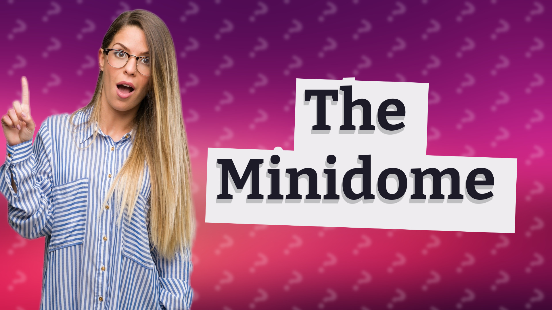 The Minidome