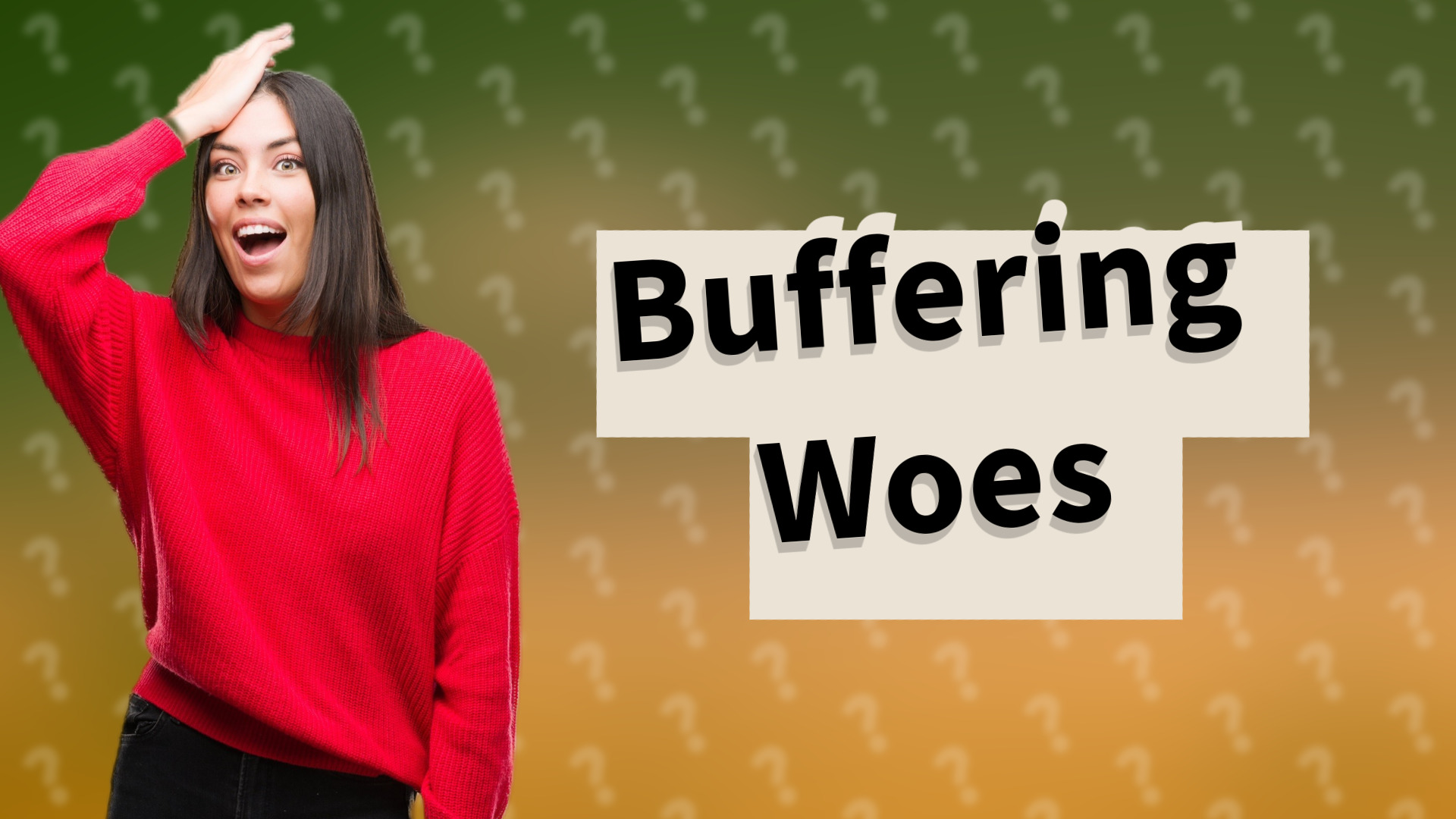Buffering Woes