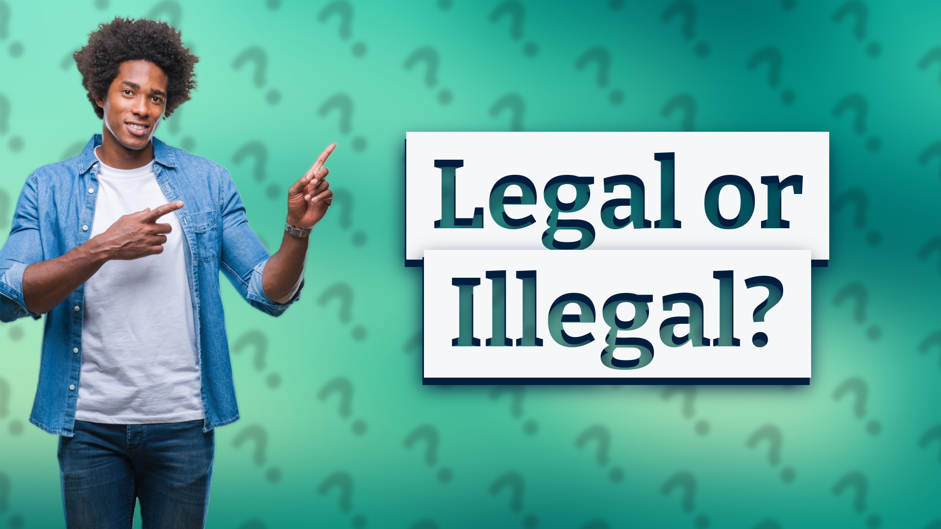 Legal or Illegal?