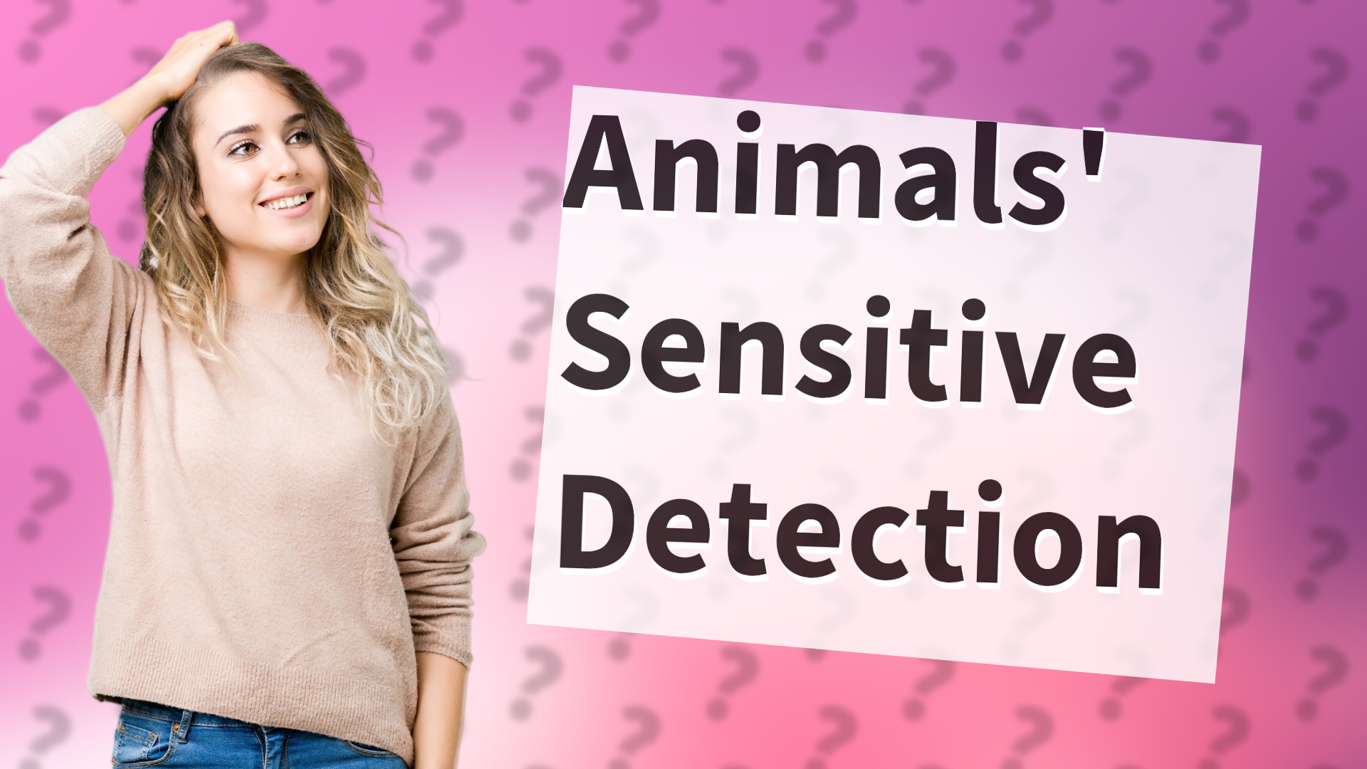 Animals' Sensitive Detection