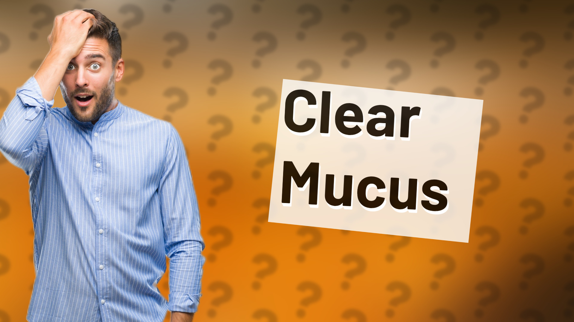 Clear Mucus