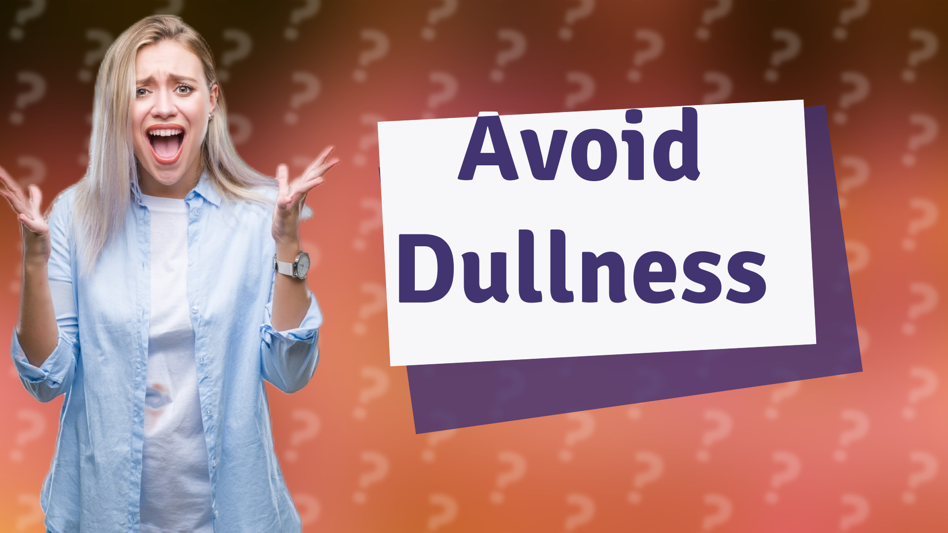 Avoid Dullness