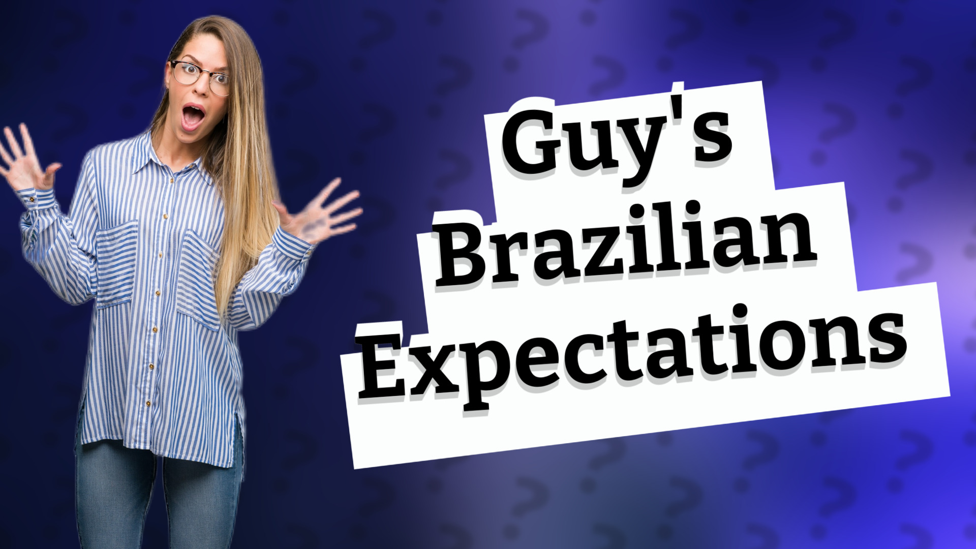 Guy's Brazilian Expectations