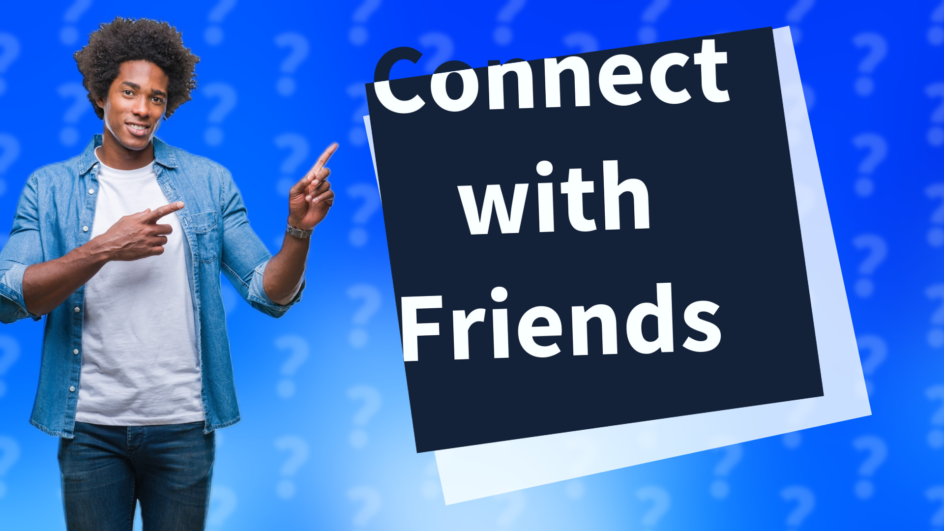 Connect with Friends