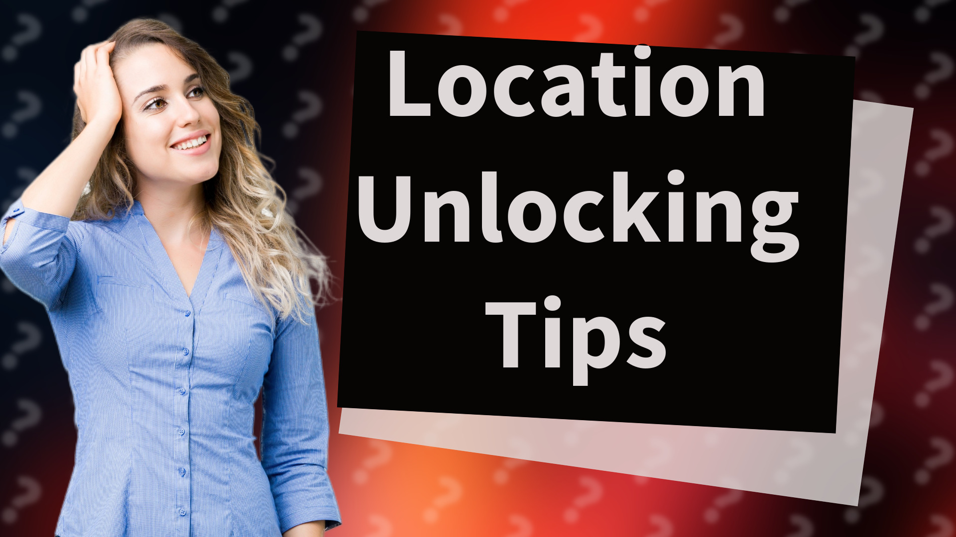 Location Unlocking Tips