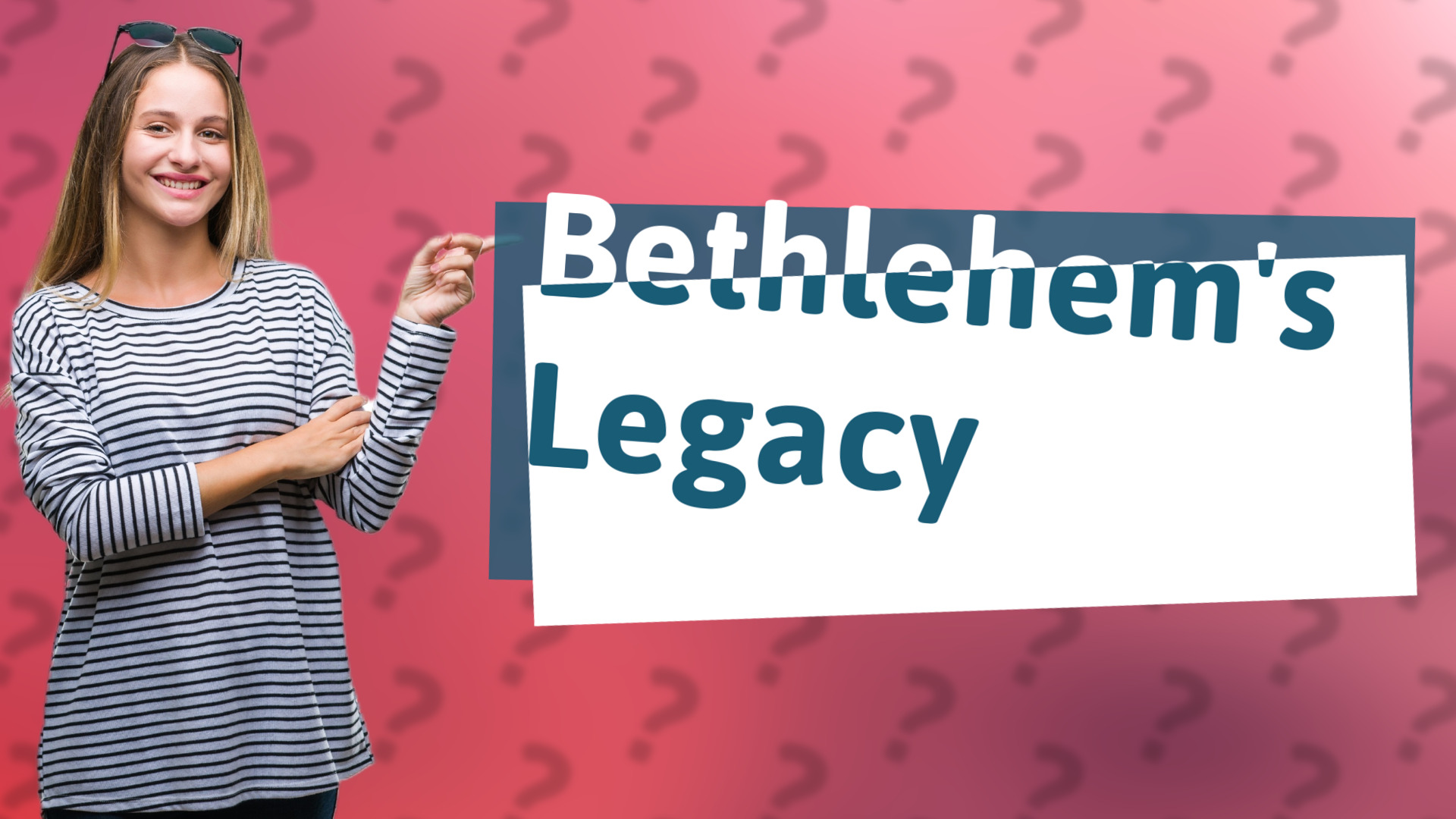 Bethlehem's Legacy