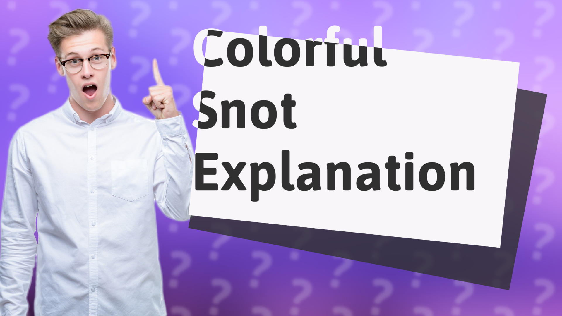 Colorful Snot Explanation