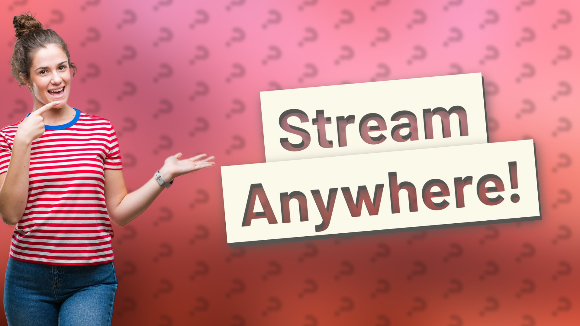 Stream Anywhere!