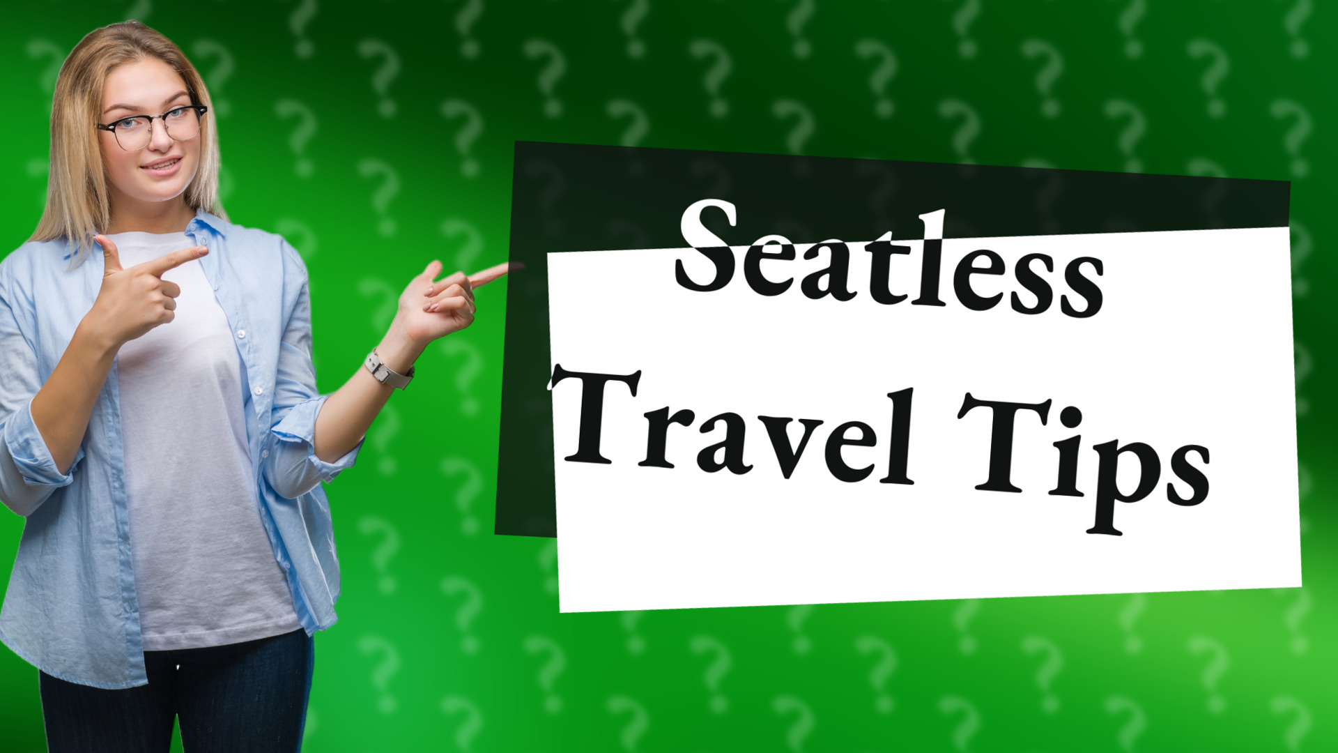 Seatless Travel Tips