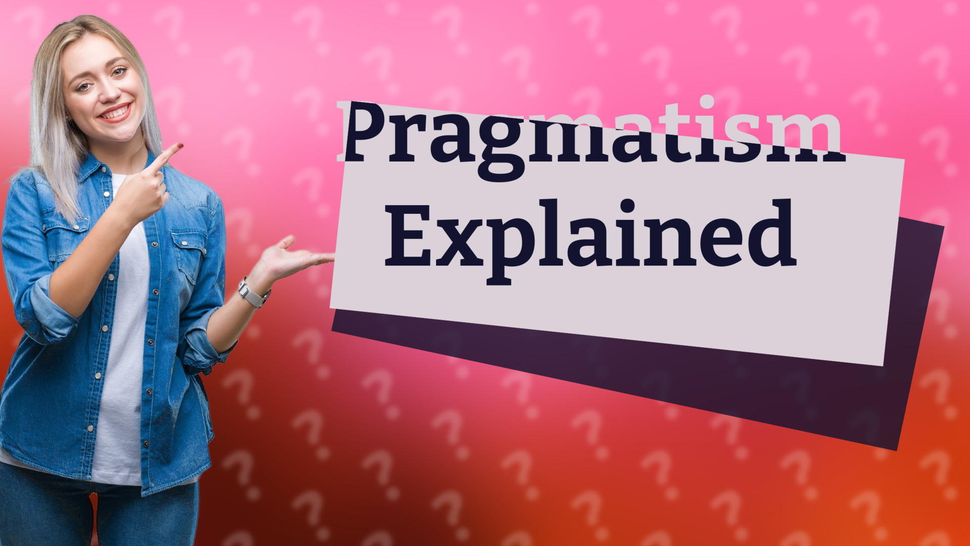 Pragmatism Explained