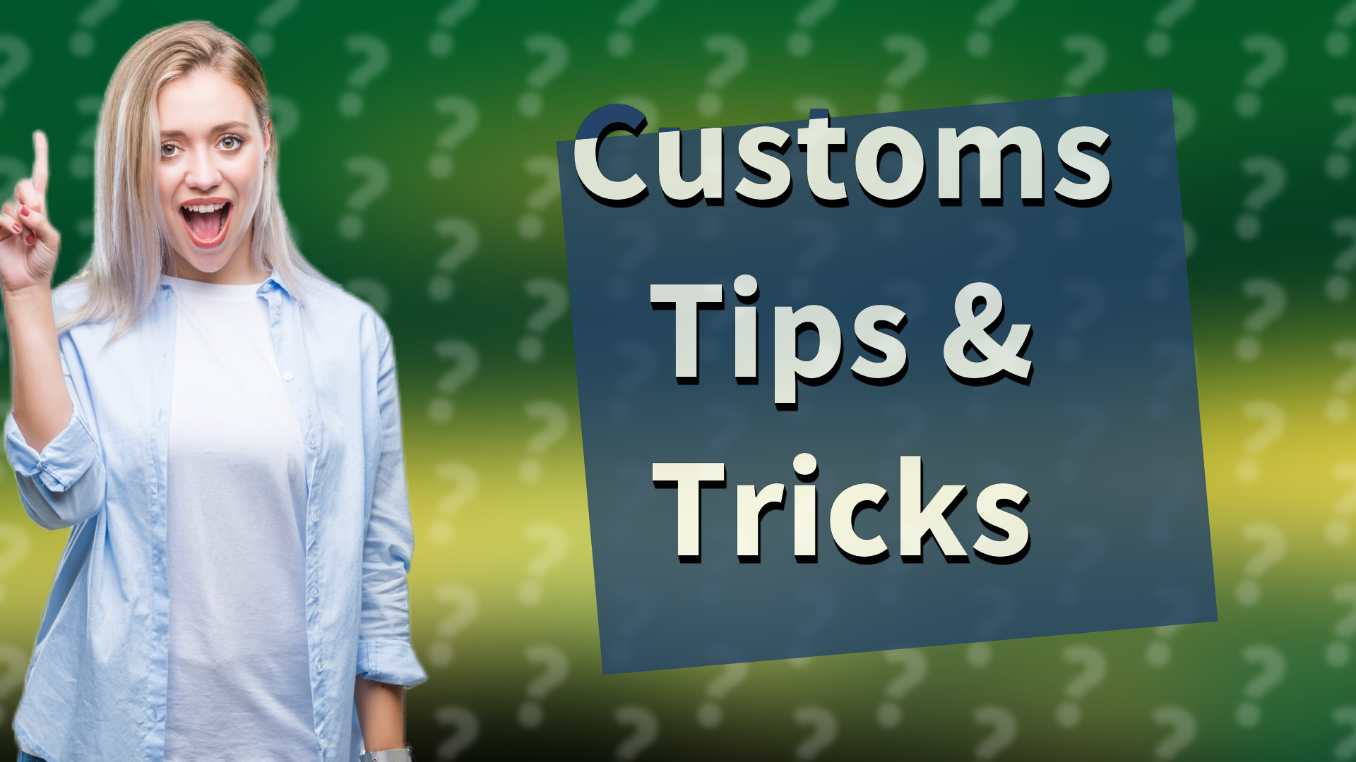 Customs Tips & Tricks
