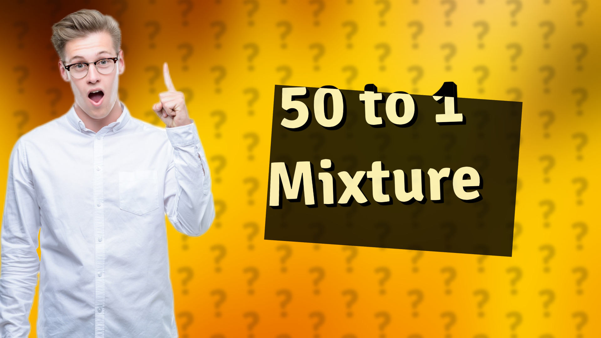 50 to 1 Mixture