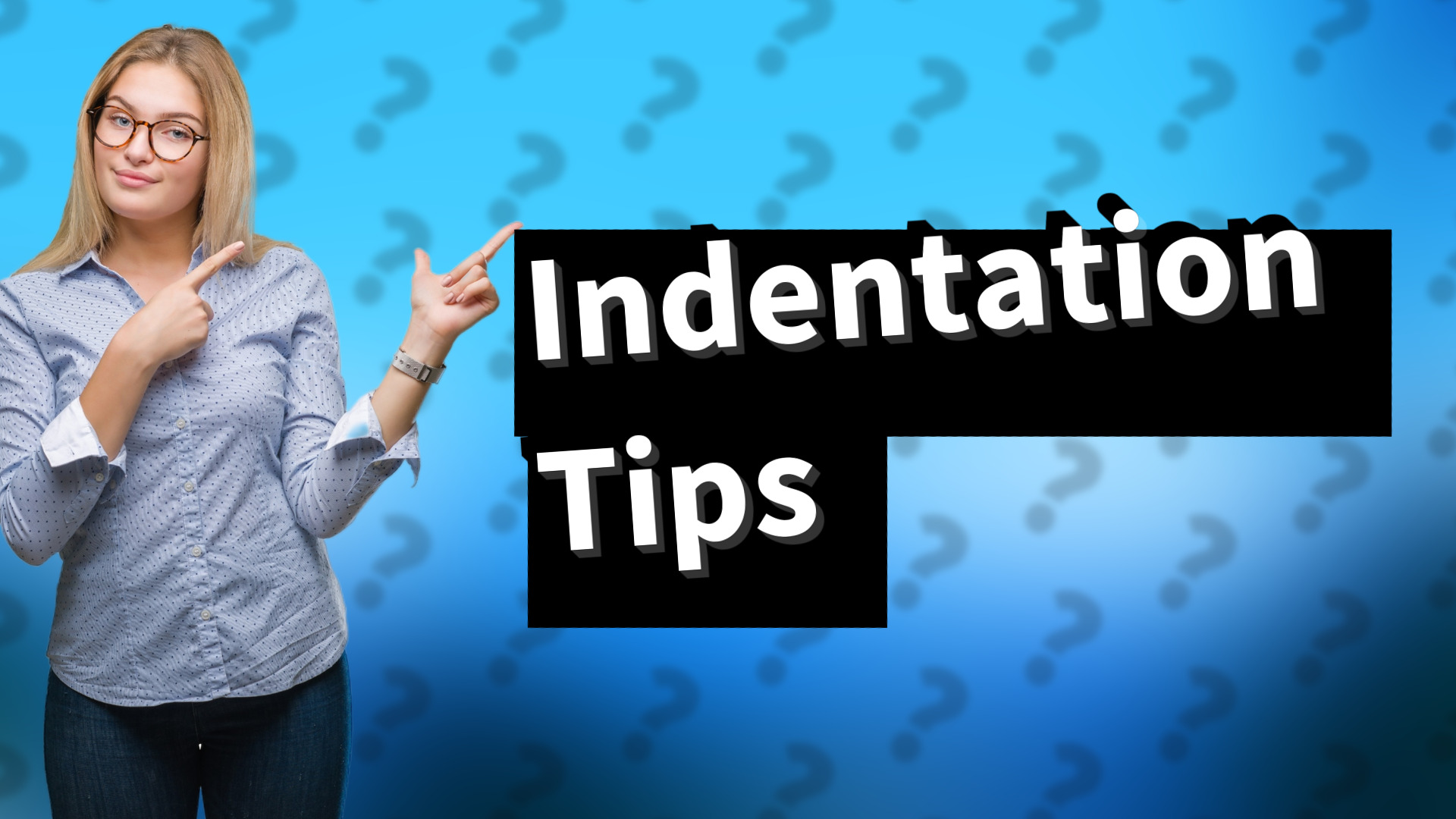 Indentation Tips