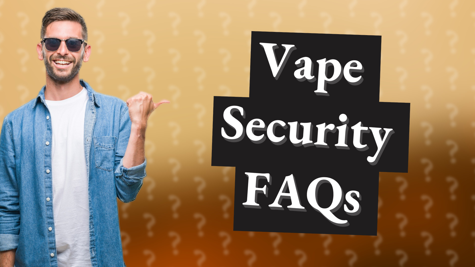 Vape Security FAQs