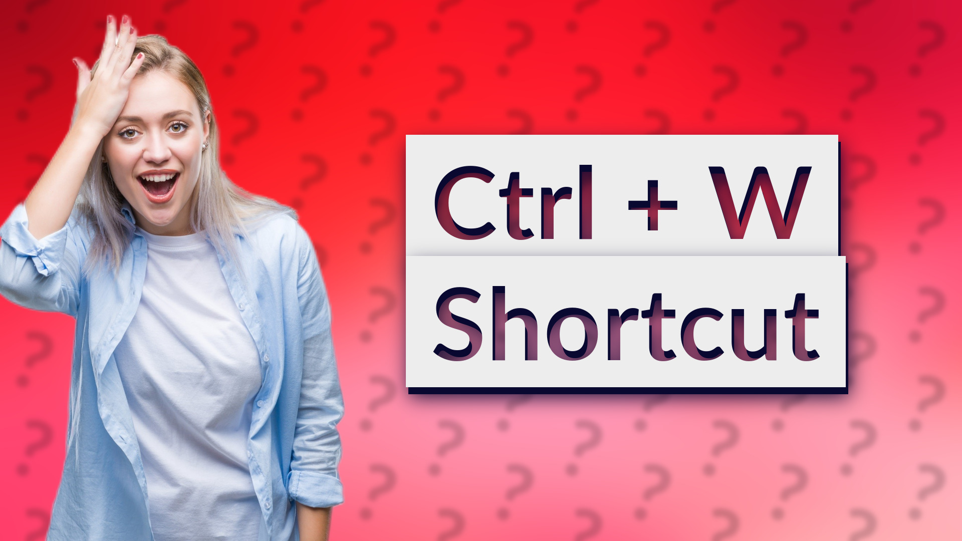 Ctrl + W Shortcut