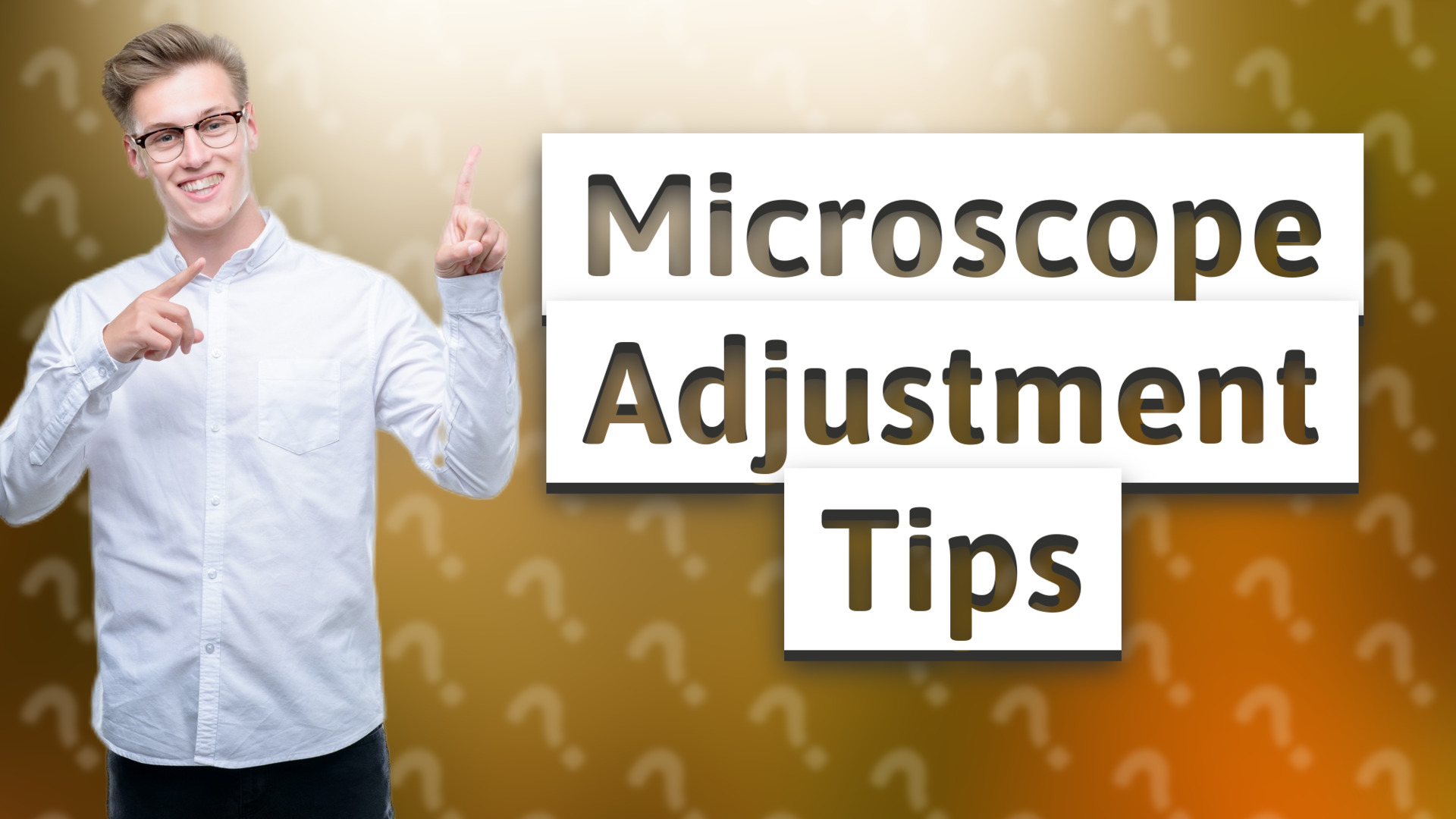 Microscope Adjustment Tips