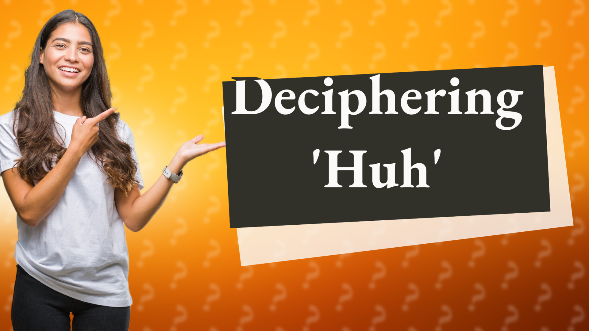 Deciphering 'Huh'