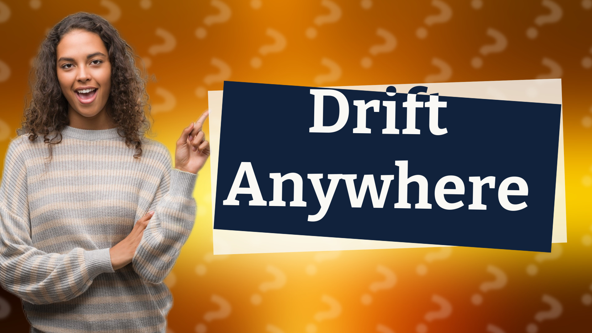 Drift Anywhere