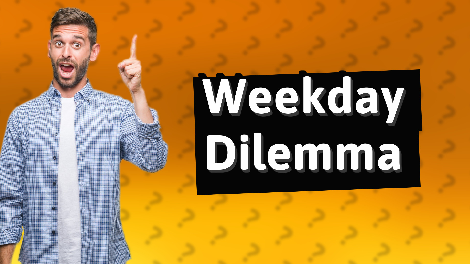 Weekday Dilemma