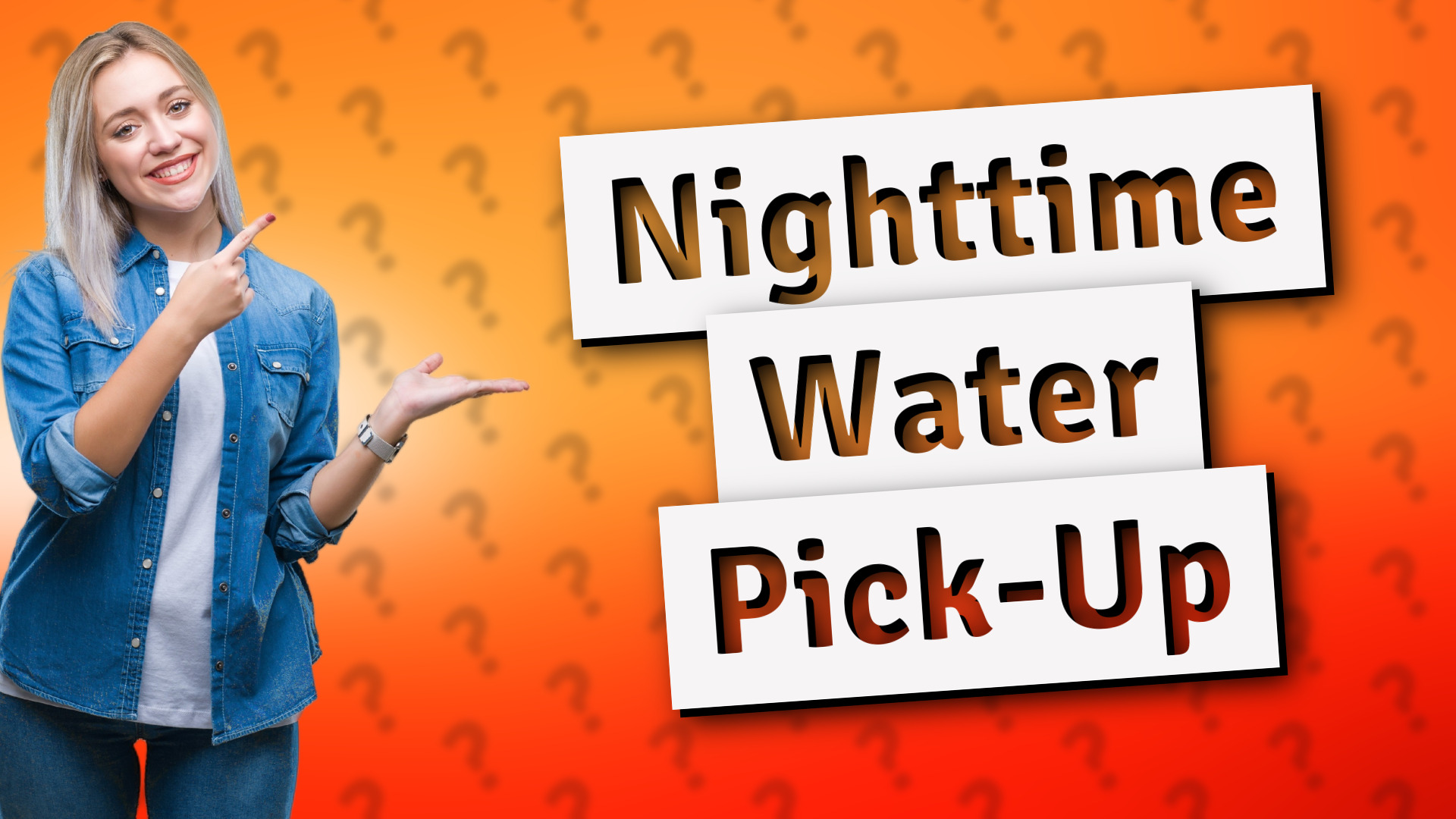 Nighttime Water Pick-Up