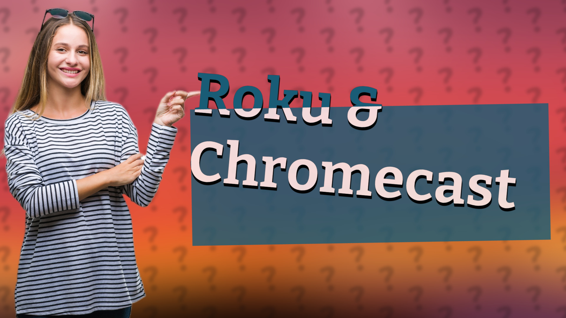 Roku & Chromecast