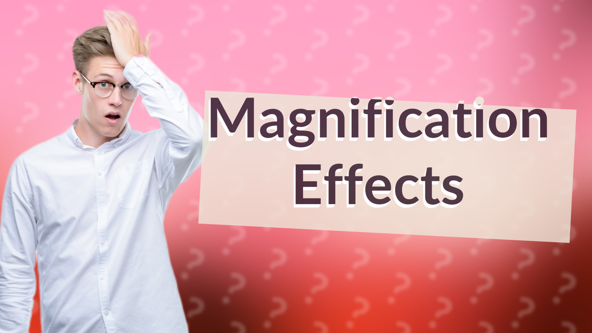 Magnification Effects