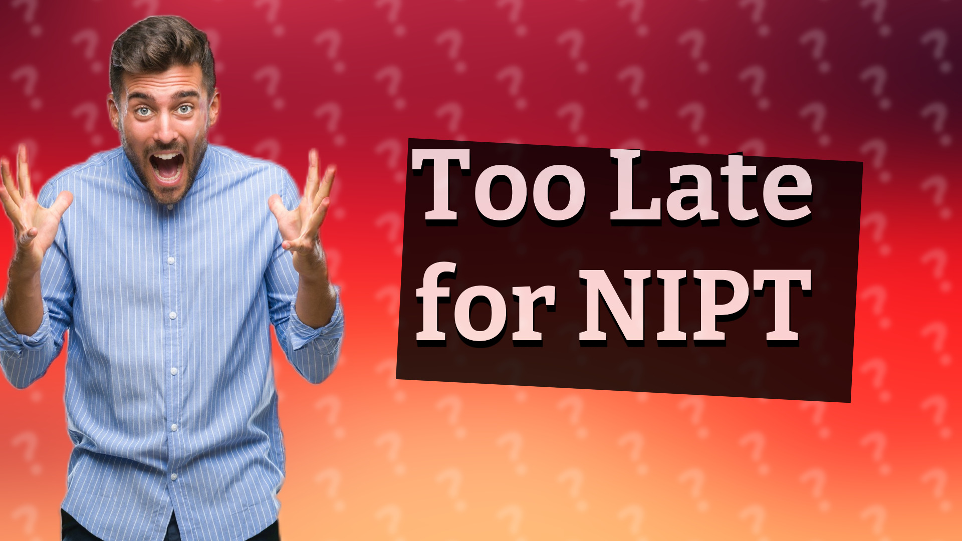 Too Late for NIPT