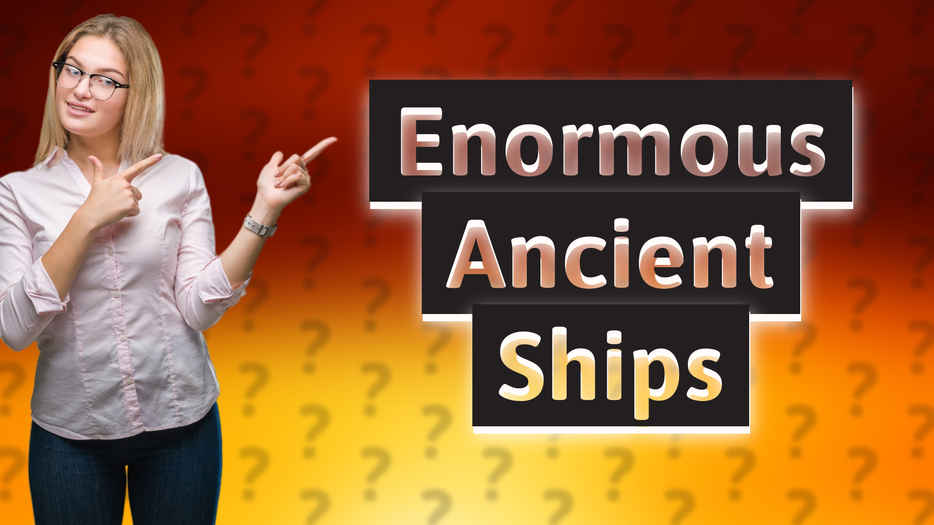 Enormous Ancient Ships