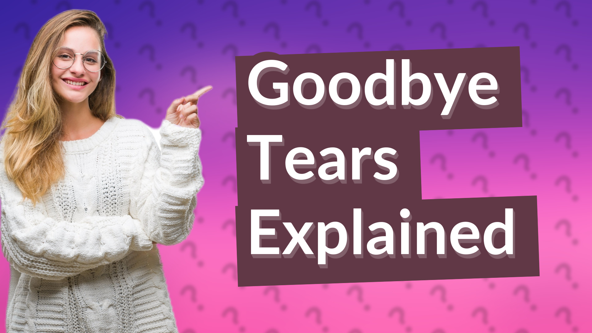 Goodbye Tears Explained