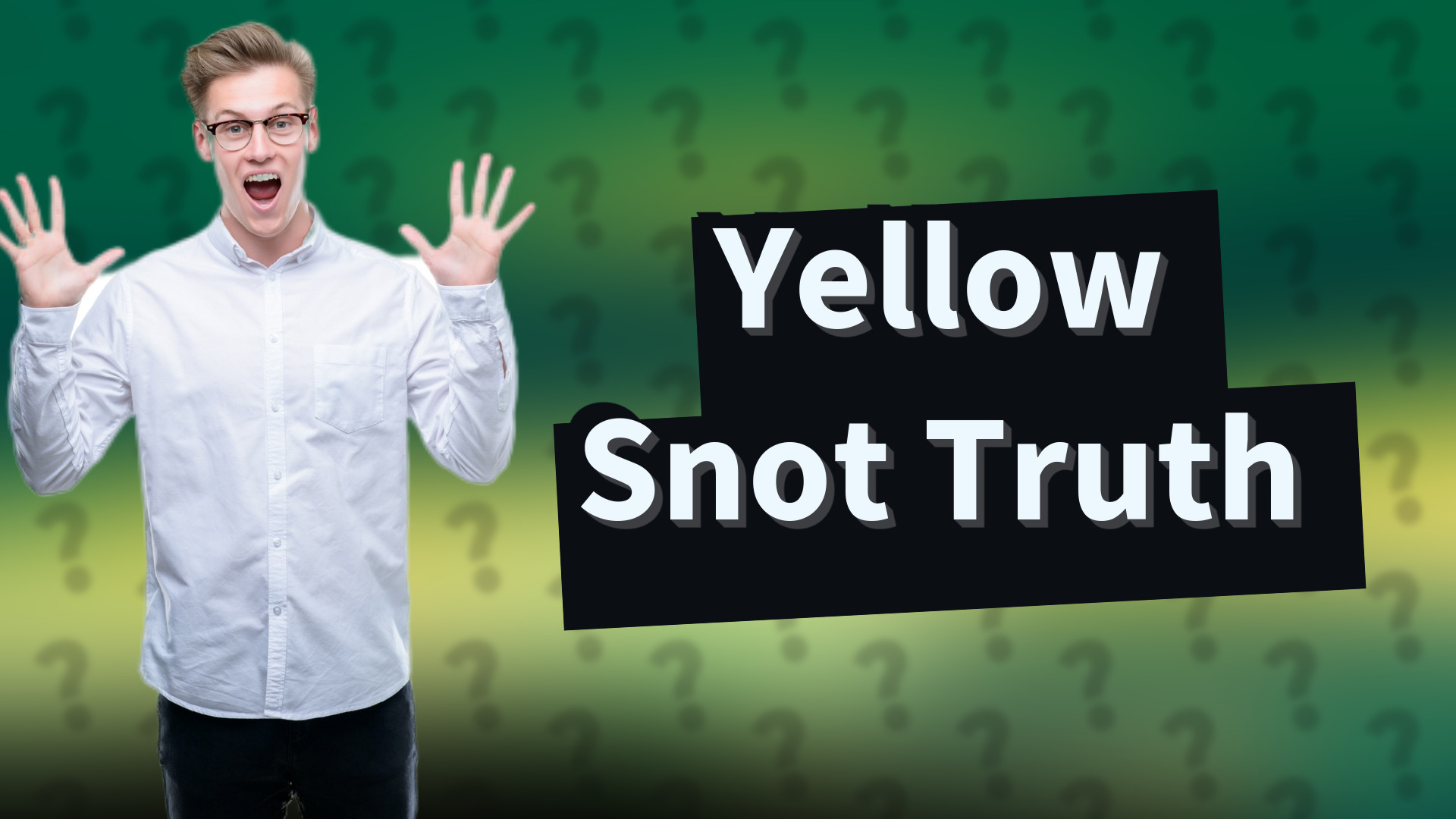 Yellow Snot Truth
