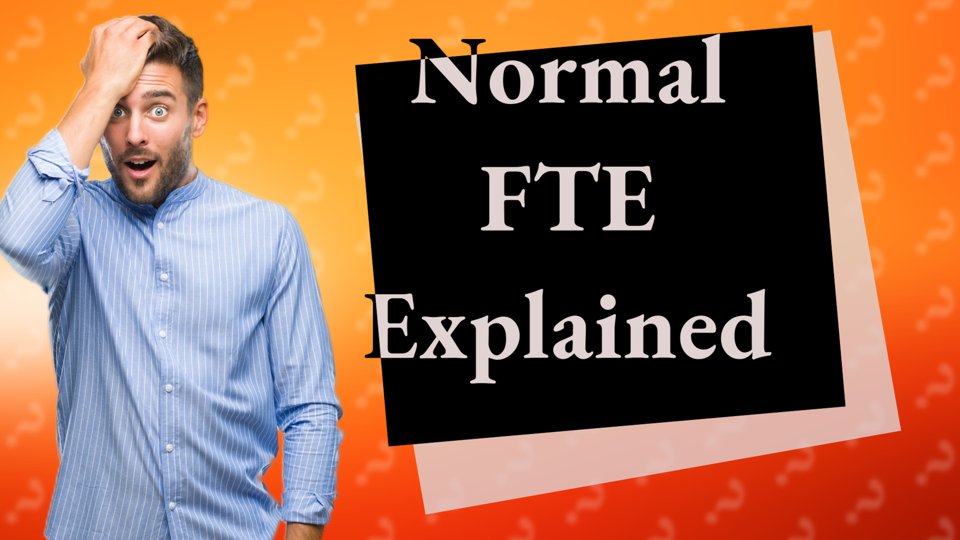 Normal FTE Explained