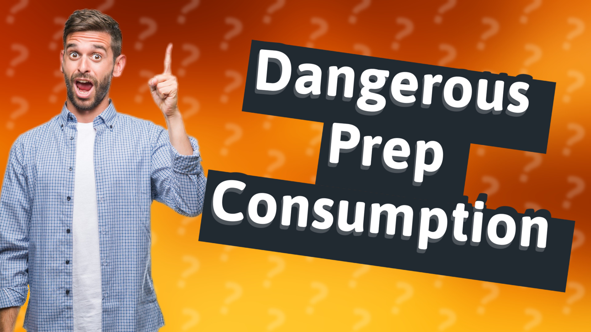 Dangerous Prep Consumption