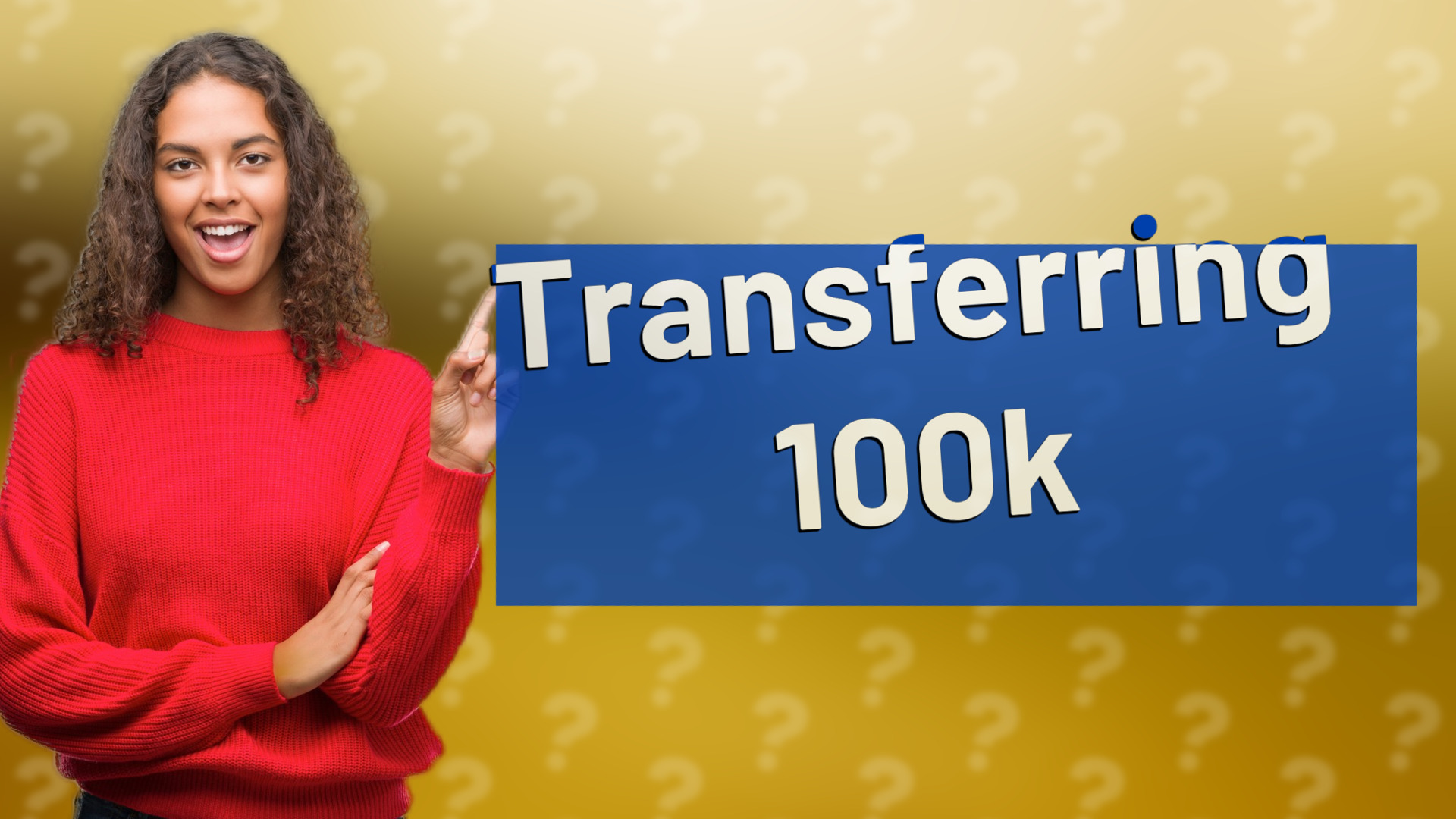 Transferring 100k